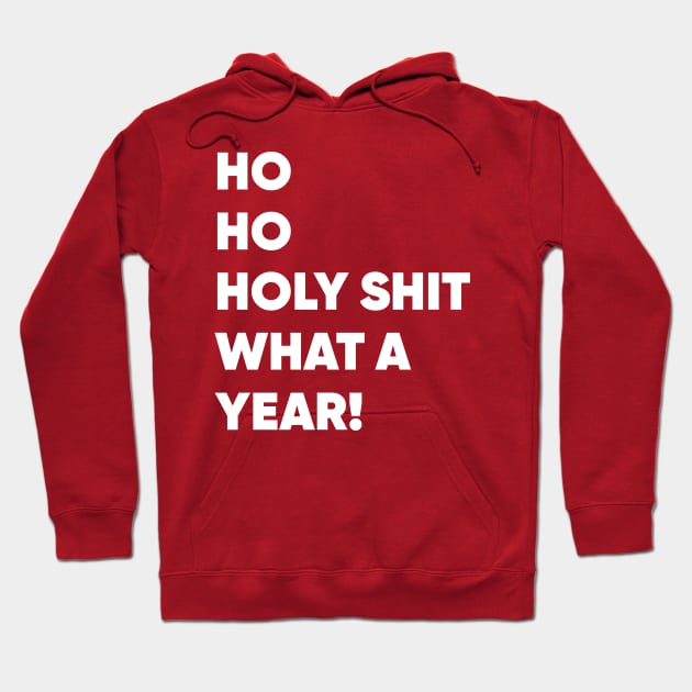 Ho Ho Holy Shit What a Year! Funny Christmas 2020 Hoodie by GiftTrend